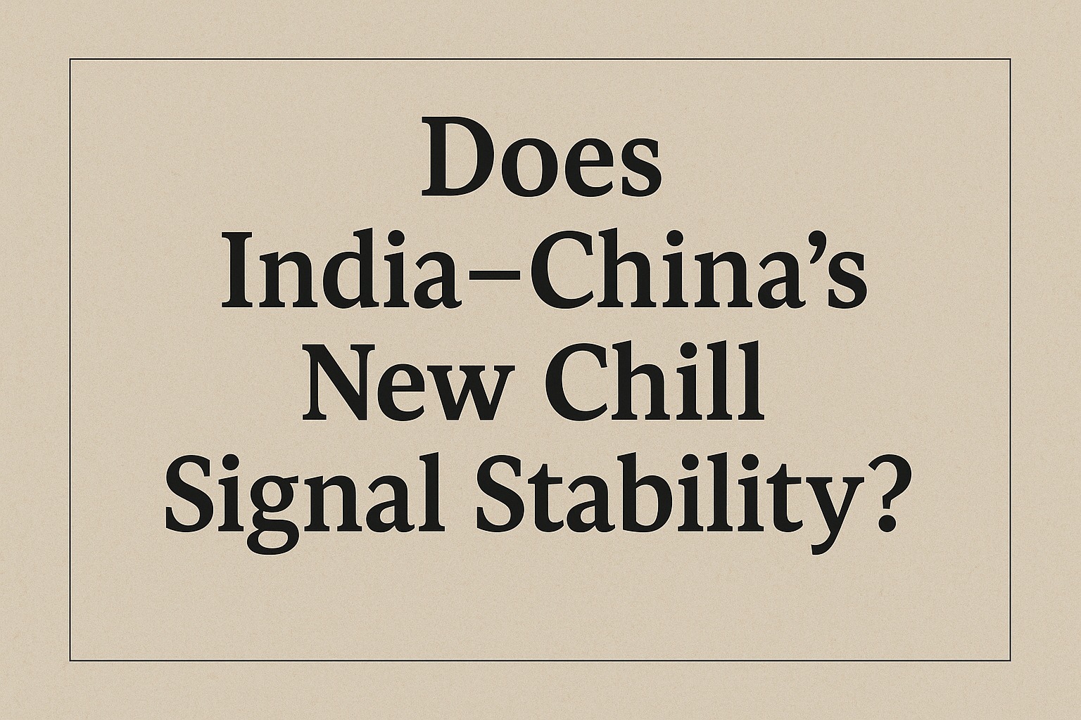 India–China at 75: Why This Quiet Peace Could Be the Best Defense Strategy